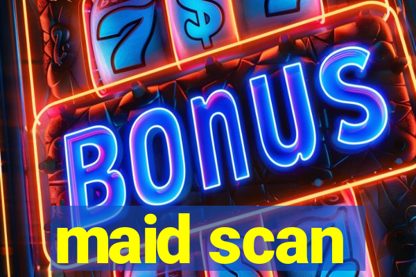 maid scan